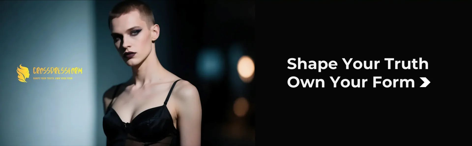 Shape Your Truth. Own Your Form.